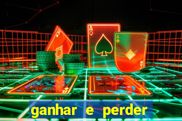 ganhar e perder faz parte do jogo frases